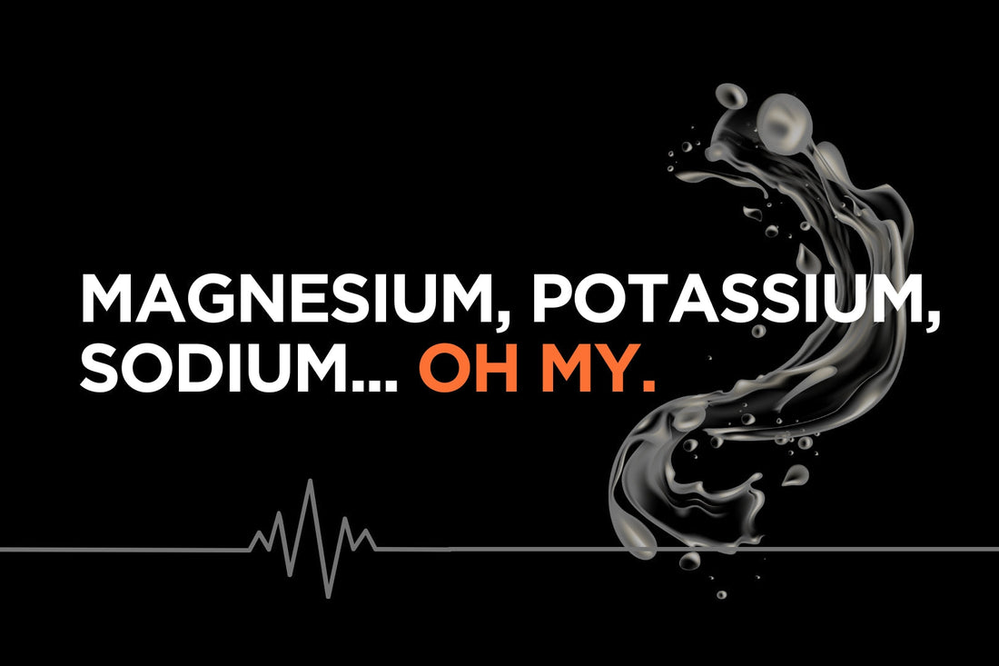 Magnesium, Potassium, Sodium... Oh My.